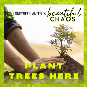 Plant a Tree x Beautiful Chaos x One Tree Planted