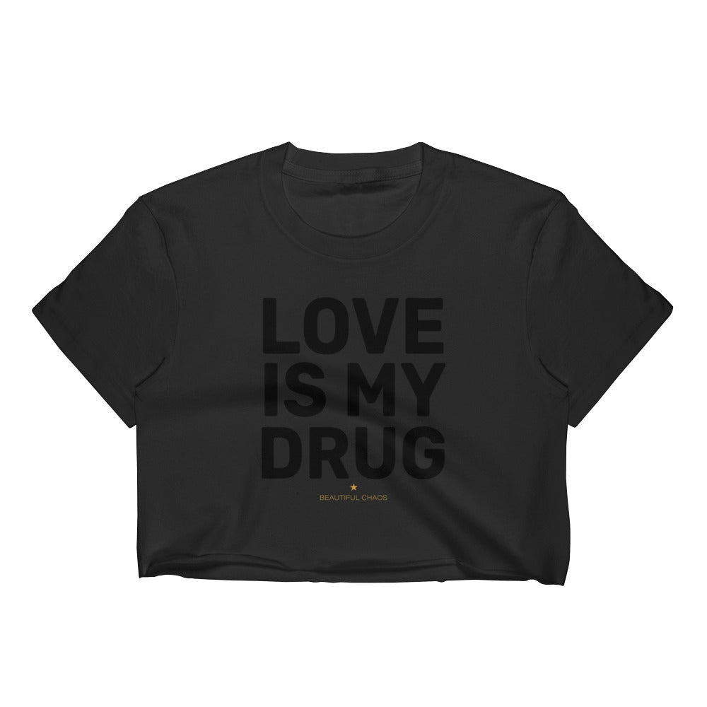 Love Is My Drug Women's Crop Top - Beautiful Chaos™