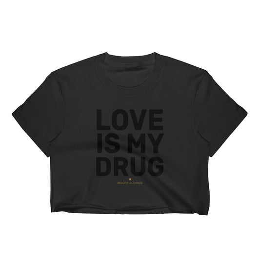 Love Is My Drug Women's Crop Top - Beautiful Chaos™