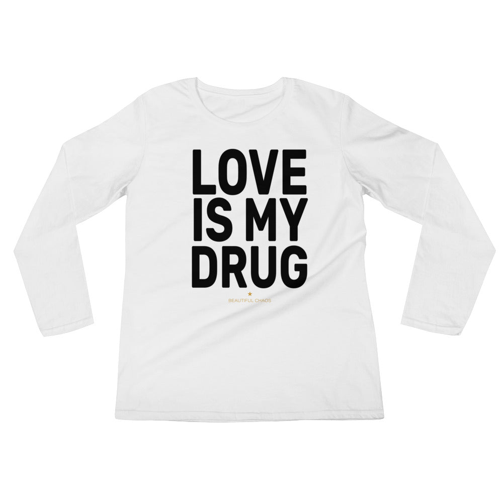 Love Is My Drug Ladies’ Long Sleeve T-Shirt - Beautiful Chaos™