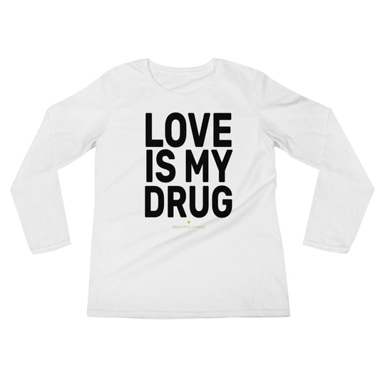 Love Is My Drug Ladies’ Long Sleeve T-Shirt - Beautiful Chaos™